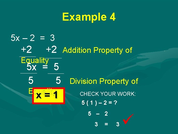 Example 4 5 x – 2 = 3 +2 +2 Addition Property of Equality