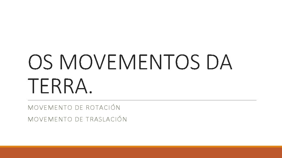 OS MOVEMENTOS DA TERRA. MOVEMENTO DE ROTACIÓN MOVEMENTO DE TRASLACIÓN 