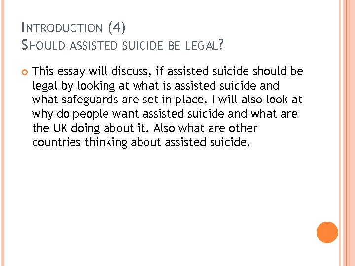 INTRODUCTION (4) SHOULD ASSISTED SUICIDE BE LEGAL? This essay will discuss, if assisted suicide