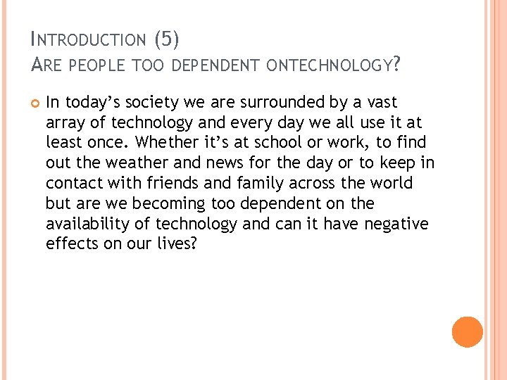 INTRODUCTION (5) ARE PEOPLE TOO DEPENDENT ONTECHNOLOGY? In today’s society we are surrounded by