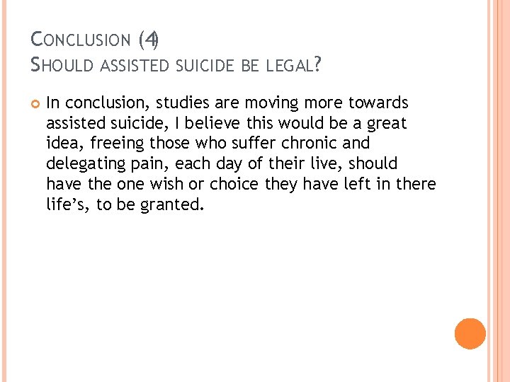 CONCLUSION (4) SHOULD ASSISTED SUICIDE BE LEGAL? In conclusion, studies are moving more towards