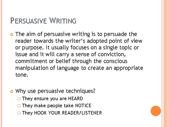 PERSUASIVE WRITING The aim of persuasive writing is to persuade the reader towards the