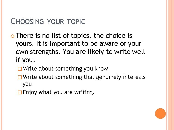 CHOOSING YOUR TOPIC There is no list of topics, the choice is yours. It