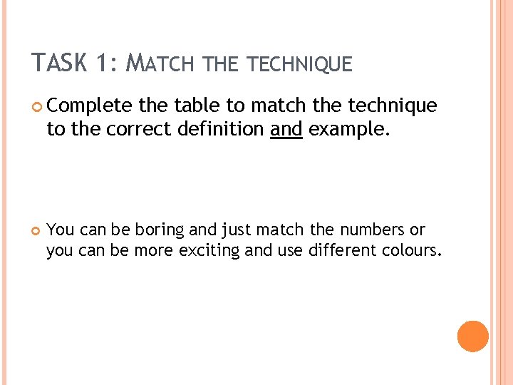 TASK 1: MATCH THE TECHNIQUE Complete the table to match the technique to the