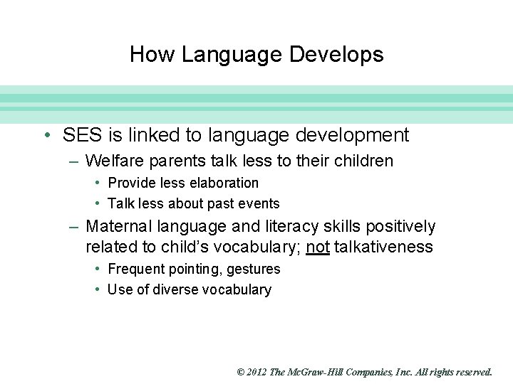 Slide 10 How Language Develops • SES is linked to language development – Welfare