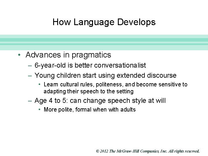 Slide 13 How Language Develops • Advances in pragmatics – 6 -year-old is better