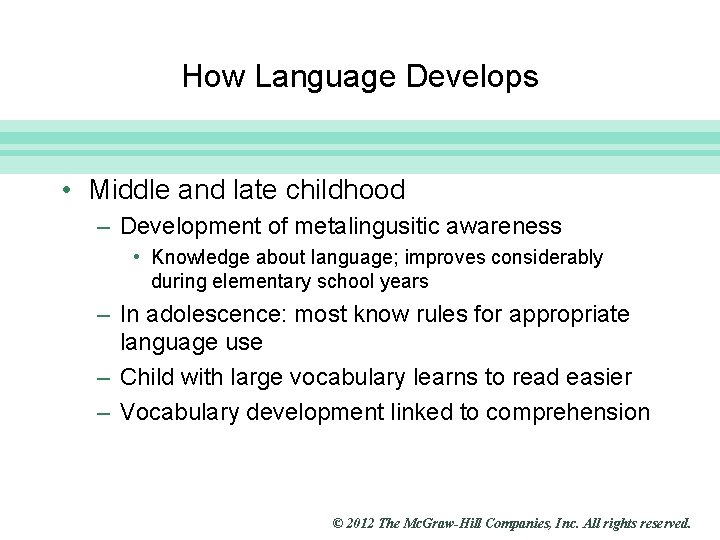 Slide 15 How Language Develops • Middle and late childhood – Development of metalingusitic