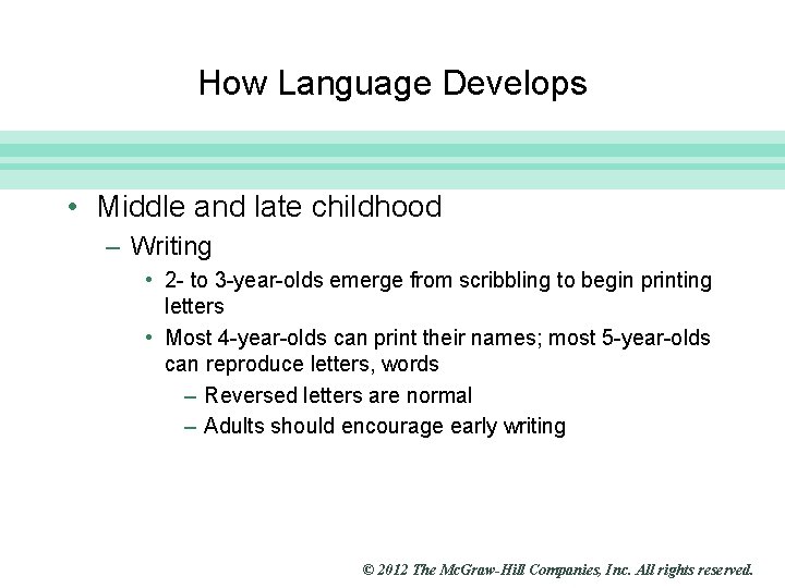 Slide 17 How Language Develops • Middle and late childhood – Writing • 2