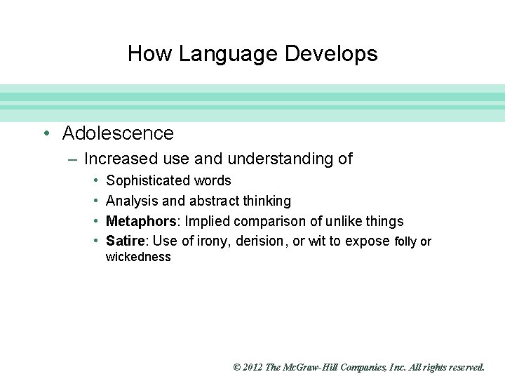 Slide 20 How Language Develops • Adolescence – Increased use and understanding of •