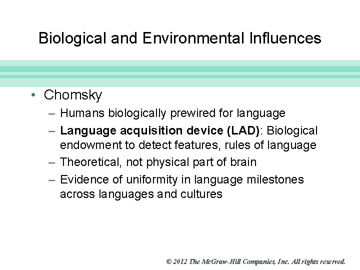 Slide 26 Biological and Environmental Influences • Chomsky – Humans biologically prewired for language