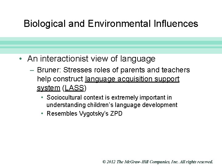 Slide 30 Biological and Environmental Influences • An interactionist view of language – Bruner: