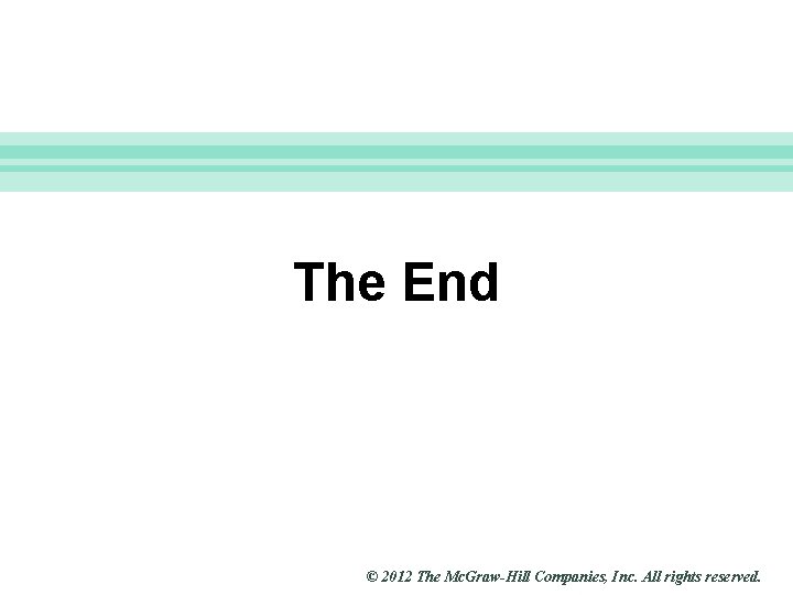 Slide 31 The End © 2012 The Mc. Graw-Hill Companies, Inc. All rights reserved.