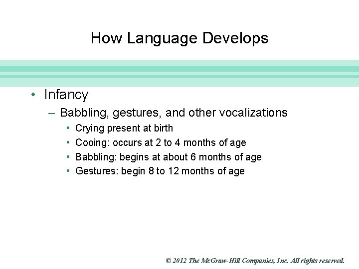 Slide 4 How Language Develops • Infancy – Babbling, gestures, and other vocalizations •