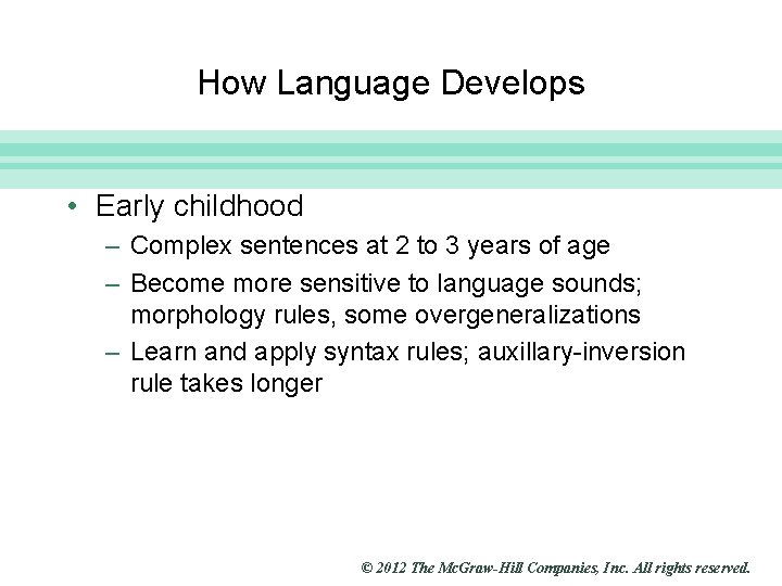 Slide 8 How Language Develops • Early childhood – Complex sentences at 2 to