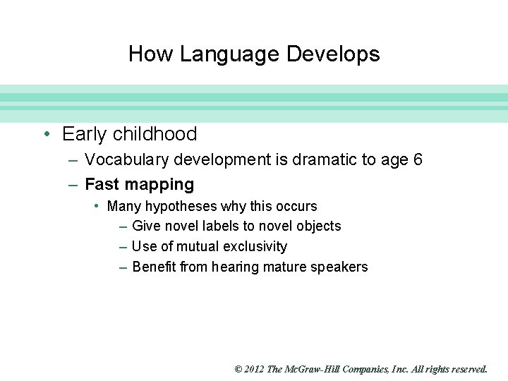 Slide 9 How Language Develops • Early childhood – Vocabulary development is dramatic to