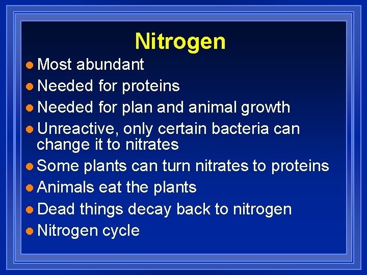 Nitrogen l Most abundant l Needed for proteins l Needed for plan and animal