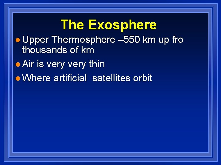 The Exosphere l Upper Thermosphere – 550 km up fro thousands of km l