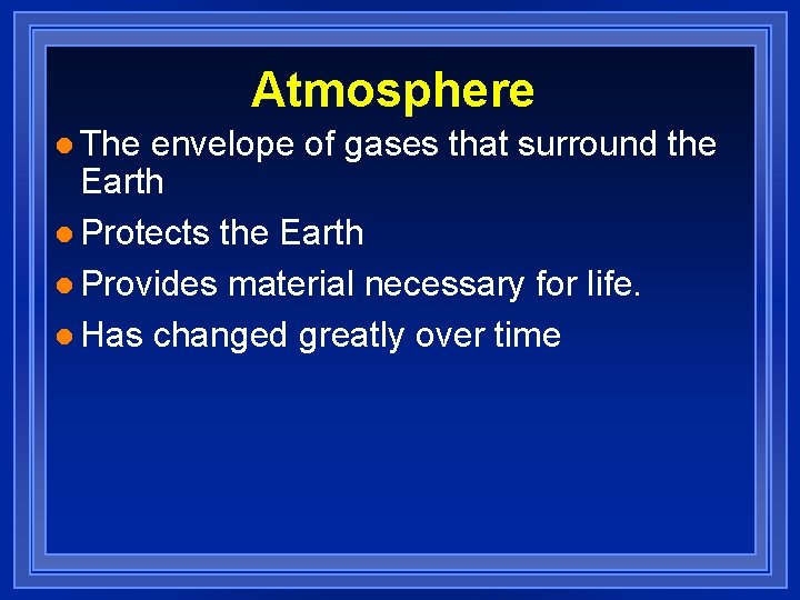 Atmosphere l The envelope of gases that surround the Earth l Protects the Earth
