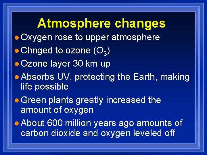 Atmosphere changes l Oxygen rose to upper atmosphere l Chnged to ozone (O 3)