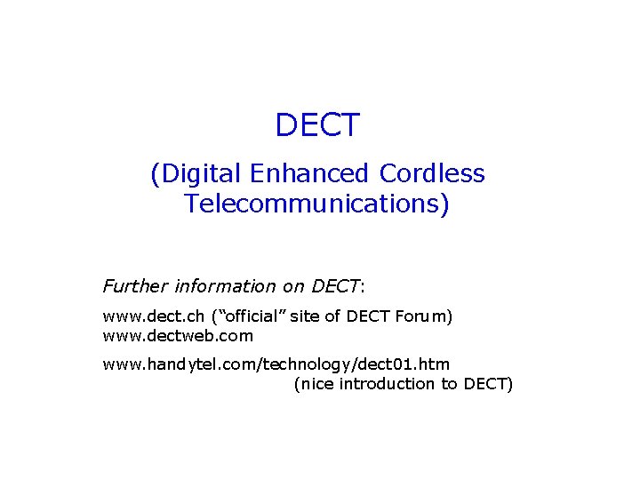 DECT (Digital Enhanced Cordless Telecommunications) Further information on DECT: www. dect. ch (“official” site