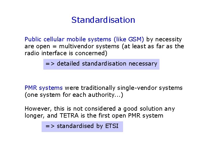 Standardisation Public cellular mobile systems (like GSM) by necessity are open = multivendor systems
