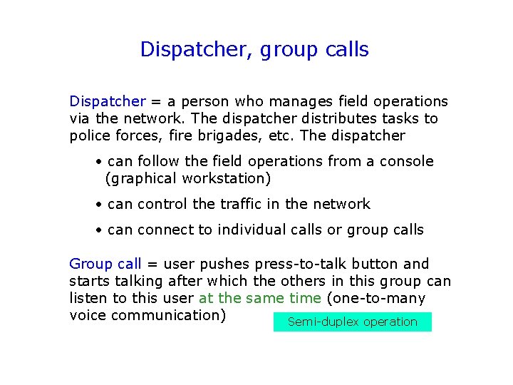 Dispatcher, group calls Dispatcher = a person who manages field operations via the network.