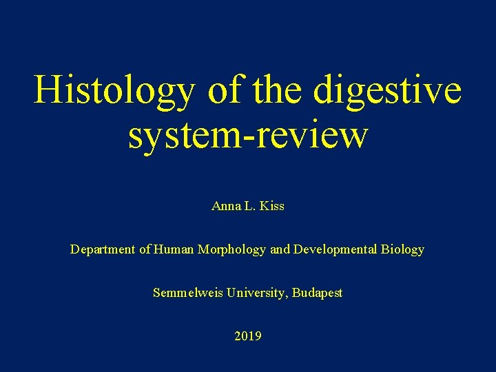 Histology of the digestive system-review Anna L. Kiss Department of Human Morphology and Developmental