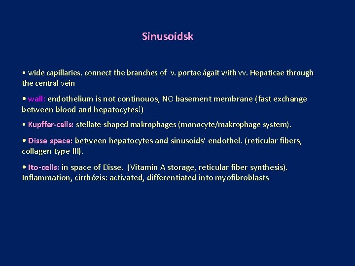 Sinusoidsk • wide capillaries, connect the branches of v. portae ágait with vv. Hepaticae