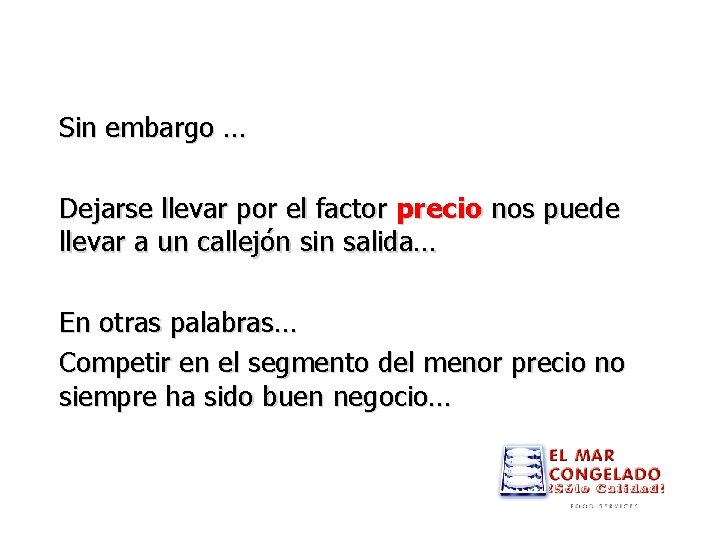 Sin embargo … Dejarse llevar por el factor precio nos puede llevar a un