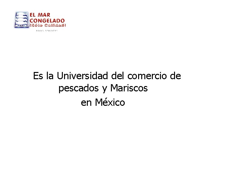 Es la Universidad del comercio de pescados y Mariscos en México 