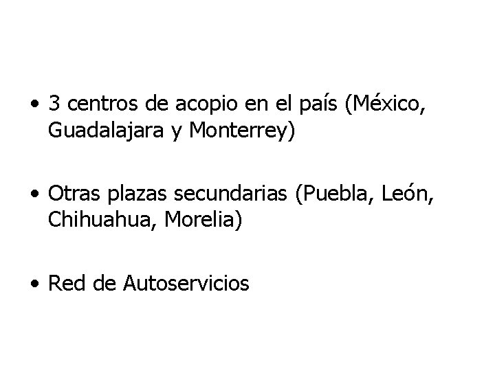  • 3 centros de acopio en el país (México, Guadalajara y Monterrey) •