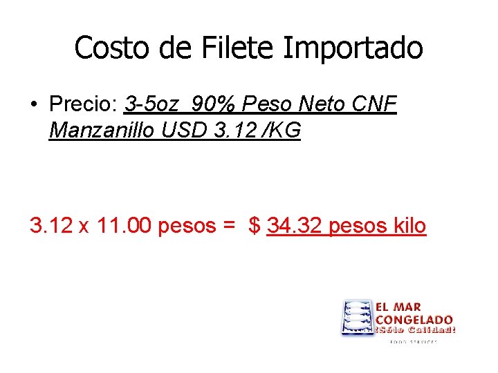 Costo de Filete Importado • Precio: 3 -5 oz 90% Peso Neto CNF Manzanillo