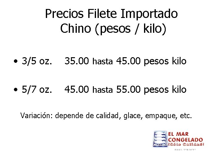 Precios Filete Importado Chino (pesos / kilo) • 3/5 oz. 35. 00 hasta 45.