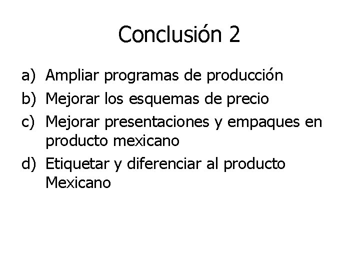 Conclusión 2 a) Ampliar programas de producción b) Mejorar los esquemas de precio c)