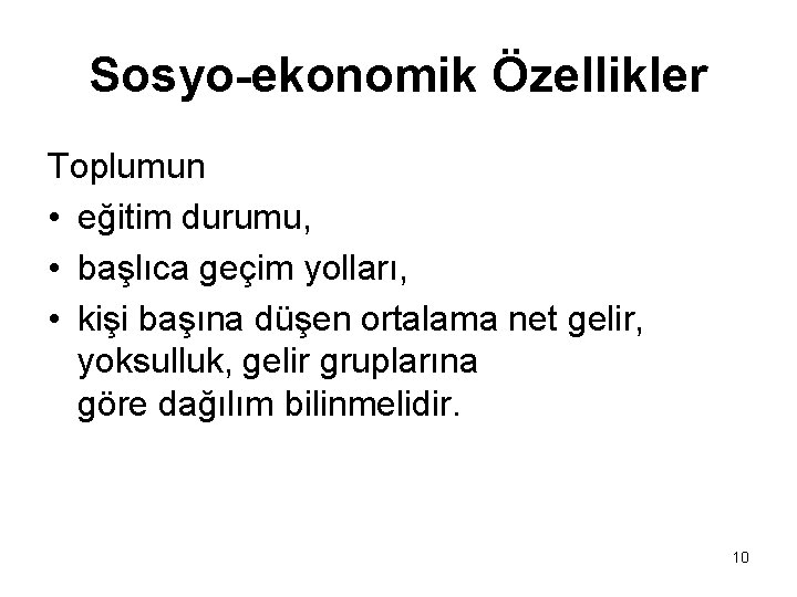 Sosyo-ekonomik Özellikler Toplumun • eğitim durumu, • başlıca geçim yolları, • kişi başına düşen