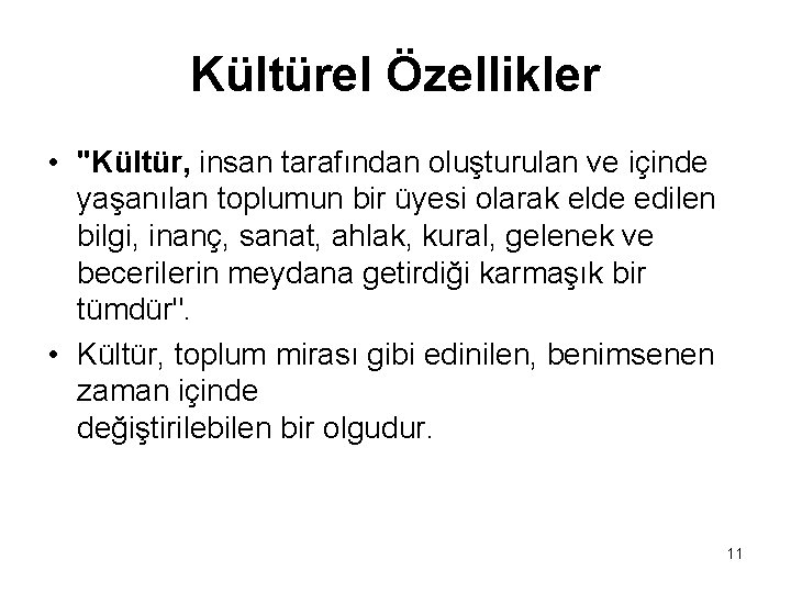 Kültürel Özellikler • "Kültür, insan tarafından oluşturulan ve içinde yaşanılan toplumun bir üyesi olarak