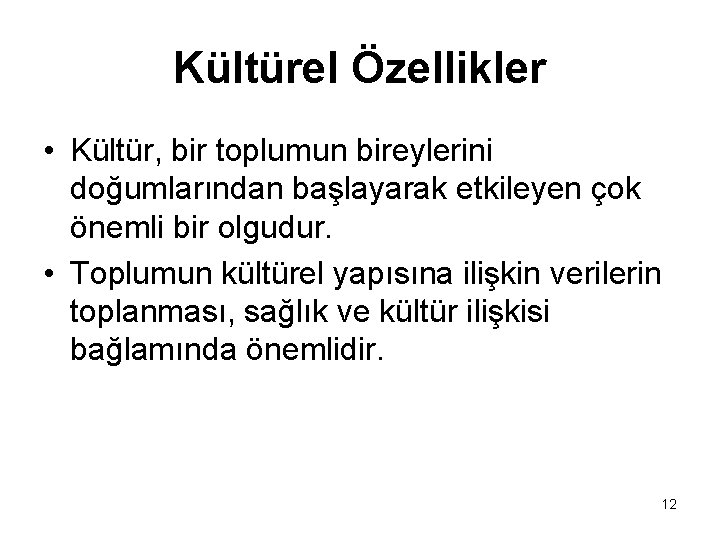 Kültürel Özellikler • Kültür, bir toplumun bireylerini doğumlarından başlayarak etkileyen çok önemli bir olgudur.