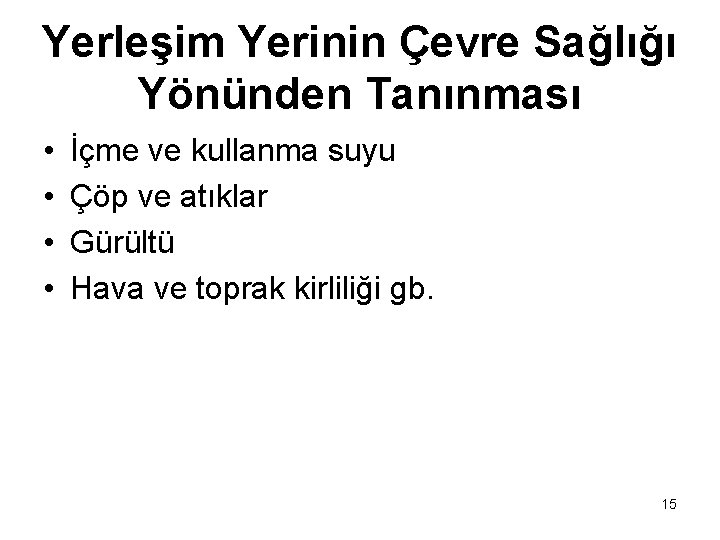 Yerleşim Yerinin Çevre Sağlığı Yönünden Tanınması • • İçme ve kullanma suyu Çöp ve