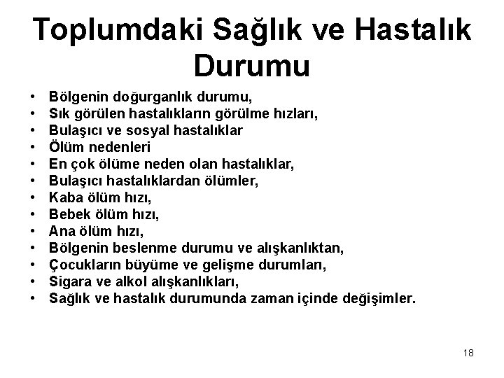 Toplumdaki Sağlık ve Hastalık Durumu • • • • Bölgenin doğurganlık durumu, Sık görülen