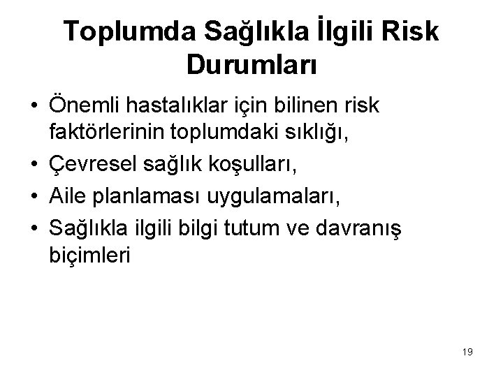 Toplumda Sağlıkla İlgili Risk Durumları • Önemli hastalıklar için bilinen risk faktörlerinin toplumdaki sıklığı,