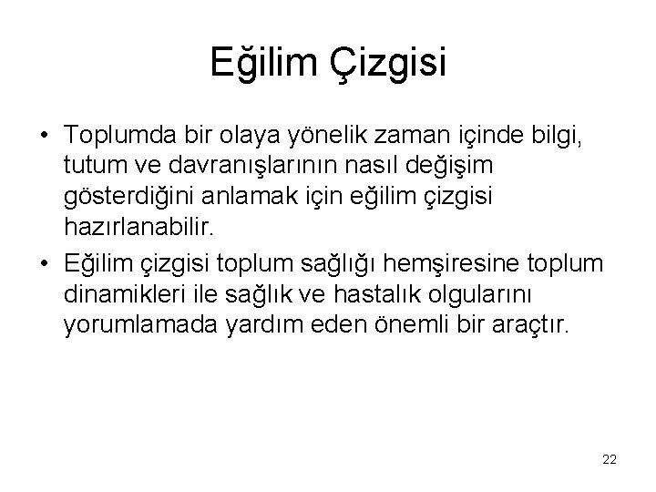 Eğilim Çizgisi • Toplumda bir olaya yönelik zaman içinde bilgi, tutum ve davranışlarının nasıl