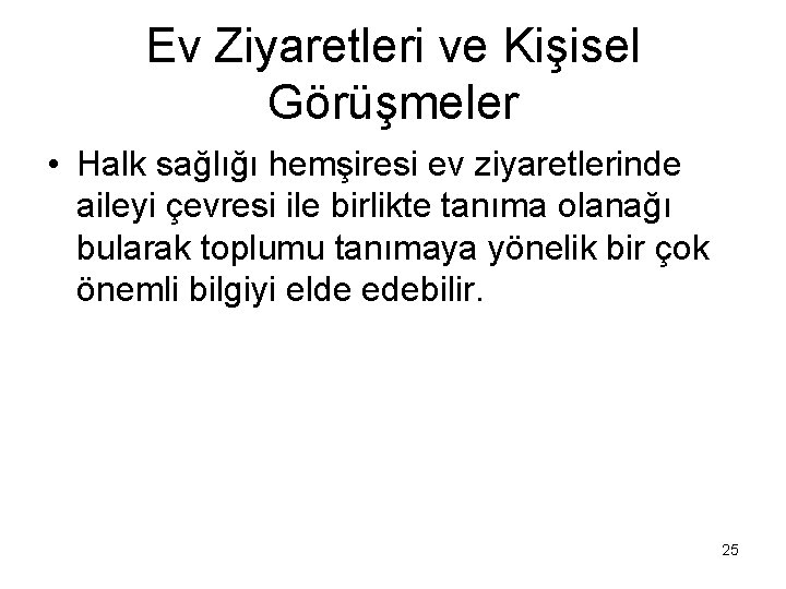 Ev Ziyaretleri ve Kişisel Görüşmeler • Halk sağlığı hemşiresi ev ziyaretlerinde aileyi çevresi ile