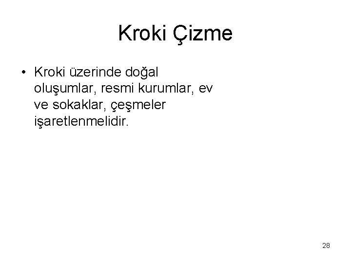Kroki Çizme • Kroki üzerinde doğal oluşumlar, resmi kurumlar, ev ve sokaklar, çeşmeler işaretlenmelidir.