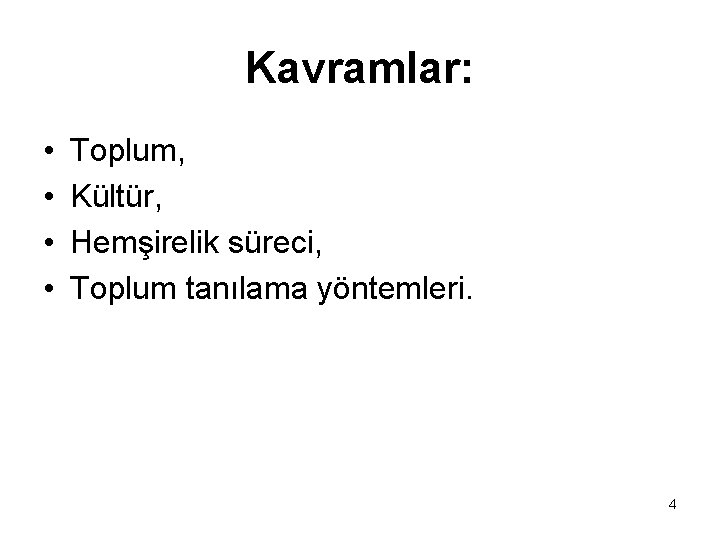 Kavramlar: • • Toplum, Kültür, Hemşirelik süreci, Toplum tanılama yöntemleri. 4 