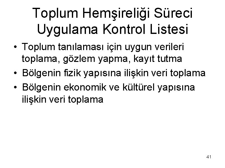 Toplum Hemşireliği Süreci Uygulama Kontrol Listesi • Toplum tanılaması için uygun verileri toplama, gözlem