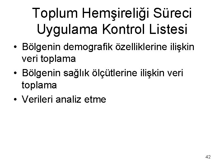 Toplum Hemşireliği Süreci Uygulama Kontrol Listesi • Bölgenin demografik özelliklerine ilişkin veri toplama •