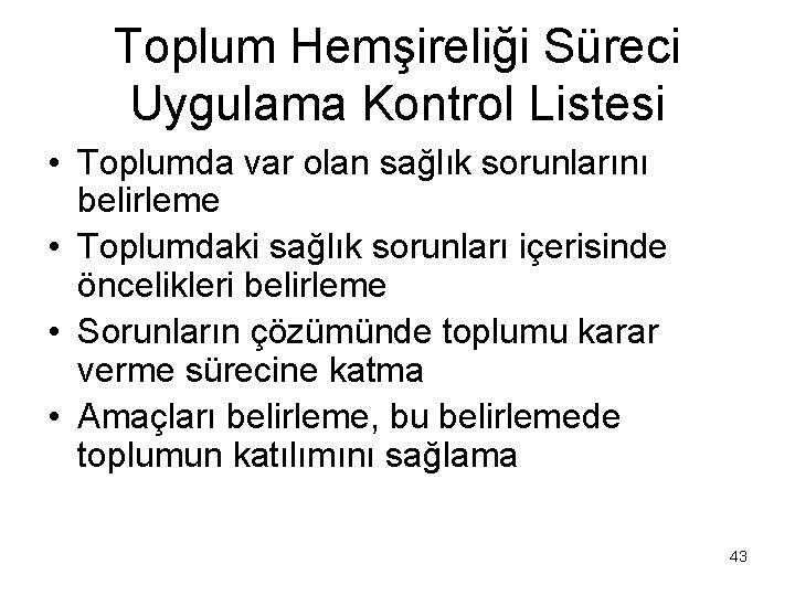 Toplum Hemşireliği Süreci Uygulama Kontrol Listesi • Toplumda var olan sağlık sorunlarını belirleme •