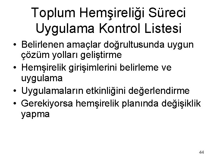 Toplum Hemşireliği Süreci Uygulama Kontrol Listesi • Belirlenen amaçlar doğrultusunda uygun çözüm yolları geliştirme