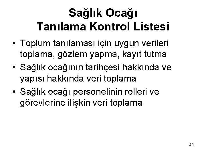 Sağlık Ocağı Tanılama Kontrol Listesi • Toplum tanılaması için uygun verileri toplama, gözlem yapma,