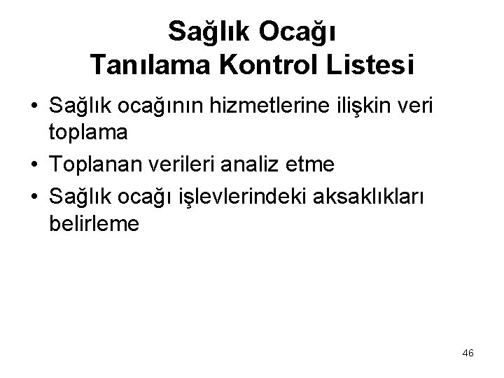 Sağlık Ocağı Tanılama Kontrol Listesi • Sağlık ocağının hizmetlerine ilişkin veri toplama • Toplanan